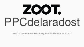 PPCdelaradost
Sleva 15 % na nezlevněné kousky mimo DOBRA do 10. 9. 2017
 