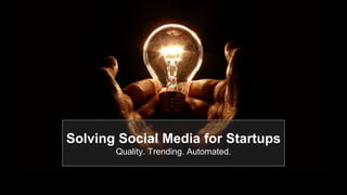 Solving Social Media for Startups
Quality. Trending. Automated.

 