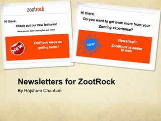 Newsletters for ZootRock
By Rajshree Chauhan
 