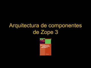 Arquitectura de componentes de Zope 3 