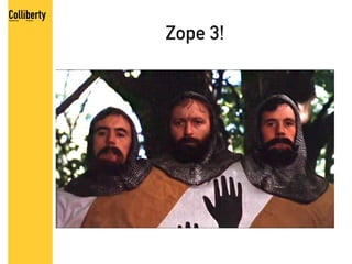 Zope 3!
 