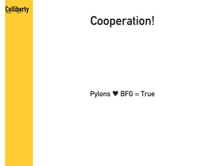 Cooperation!




Pylons ♥ BFG = True
 