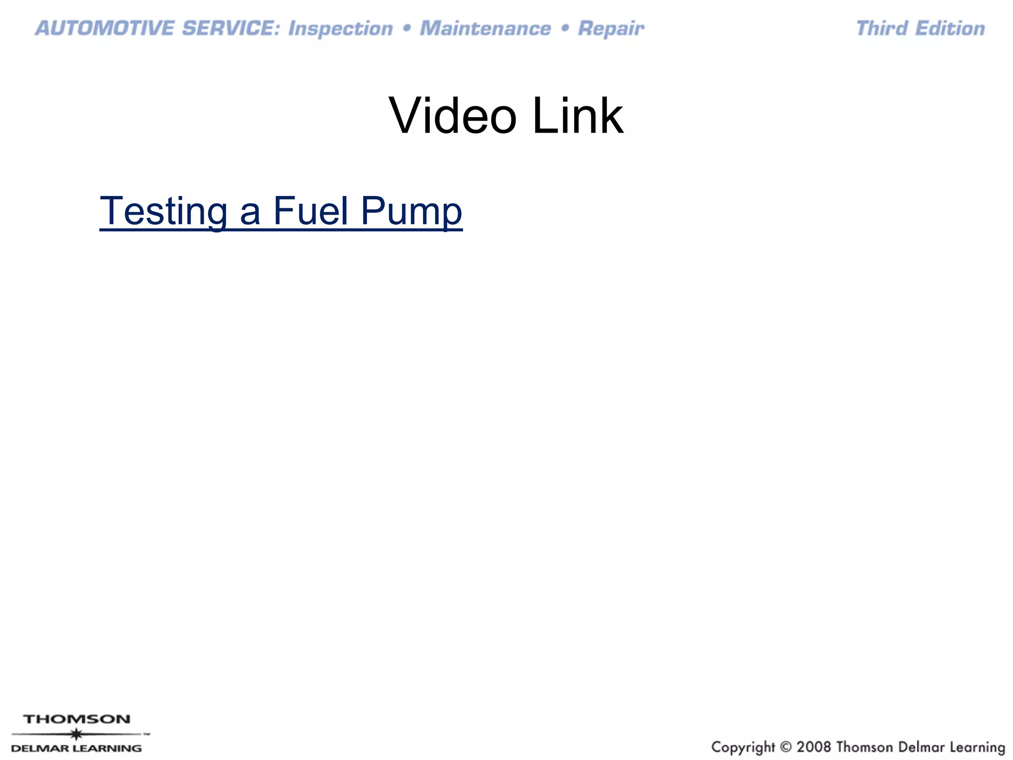 Video Link
Testing a Fuel Pump
 