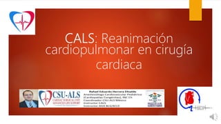 CALS: Reanimación
cardiopulmonar en cirugía
cardiaca
 