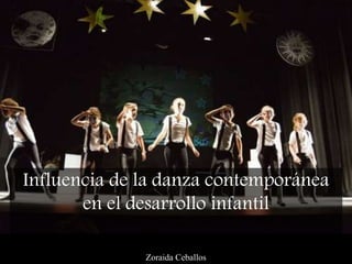 Zoraida Ceballos
Influencia de la danza contemporánea
en el desarrollo infantil
 