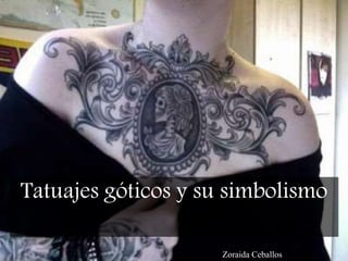Zoraida Ceballos
Tatuajes góticos y su simbolismo
 