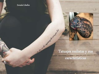 Tatuajes realistas y sus
características
ZoraidaCeballos
 