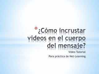 *
Video Tutorial
Para práctica de Net-Learning
 