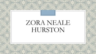 ZORA NEALE
HURSTON
 