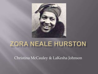 Zora Neale Hurston Christina McCauley & LaKesha Johnson 