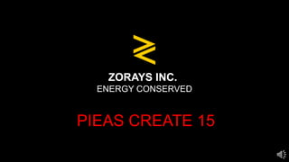 ZORAYS INC.
ENERGY CONSERVED
PIEAS CREATE 15
 
