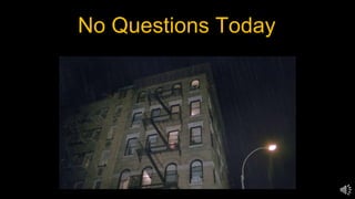 No Questions Today
 