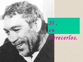 Sí ,  en merecerlos. 