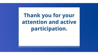 Thank you for your
attention and active
participation.
 