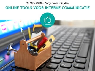 23/10/2018 – Zorgcommunicatie
ONLINE TOOLS VOOR INTERNE COMMUNICATIE
 