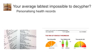 Your average labtest impossible to decypher?
 Personalising health records
 