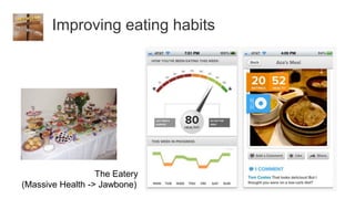 Improving eating habits




                  The Eatery
(Massive Health -> Jawbone)
 