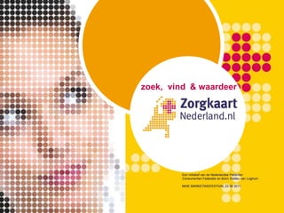zoek, vind & waardeer Een initiatief van de Nederlandse Patiënten  Consumenten Federatie en Bohn Stafleu van LoghumMIXE MARKETINGFESTIVAL 23 06 2011 