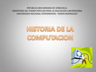 REPUBLICA BOLIVARIANA DE VENEZUELA.
MINISTERIO DEL PODER POPULAR PARA LA EDUCACION UNIVERSITARIA
UNIVERSIDAD NACIONAL EXPERIMENTAL “SIMON RODRIGUEZ”
 