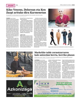 2016ko uztailaren 8a, barikua | anboto10
Markeliñe talde zornotzarraren 	
kale antzezlan berria, herriko plazan
Estreinatu berri duen ‘Crusoe’ obra berria eskainiko du Markeliñek jaietan
ANTZERKIA Itsaso Esteban
Euren herriko jaietan aritzeko
aukera izango dute Markeliñe-
ko antzerkigileek, uztailaren
19an. Herriko plazan eskai-
niko dute Crusoe lan berria,
21:00etan. Daniel Dafoek XVIII.
mendean idatzi zuen naufra-
goaren istorioa oinarri hartuta,
“Crusoe berezi bat sortzea”
gura izan du Markeliñek obra
berri honetan. Crusoeren bi-
ziraupenaren kontakizunari
gaur egungo munduko hainbat
errealitate txertatu dizkio Mar-
keliñek: “Turismoak eragiten
dituen kalteak, itsasoaren ku-
tsadura,etorkineiegitendiegun
harrera...”,esaterako.
Zuzeneko musikak ematen
dio kutsu berezia kale antzez-
lan honi. Roberto Castro mu-
sikariak hainbat instrumentu
jotzen ditu Zornotzako antzerki
taldearen ikuskizun berrian,
eta soinu efektuak ere egiten
ditu: itsasoarena, animaliena,
Crusoerenpentsamenduena...
Trapu Zaharra antzerki kon-
painia ere arituko da Zorno-
tzako jaietan. Uztailaren 17an,
Santi Ugalde eta Maribel Salas
aktoreek La Conga eskainiko
dute, 20:00etan, Gernika plazan.
Umore beltzeko ikuskizuna da,
afiliatu asko galdu dituen sindi-
katu bateko ordezkariak prota-
gonistadituena.
Umeentzako antzerki ema-
naldiak ere badaude Zornotza-
ko jai egitarauan: uztailaren
26an, adibidez, El gran Dimitri
eskainiko dute, Zubiondo pla-
zan,19:00etan.
Kaleko antzerki emanaldiak
ezezik, bestelako ikuskizunak
ere izango dira Zornotzako jaie-
tan. Uztailaren 16an, adibidez,
Granollers hiriko casteller-
sak ikusteko aukera izango da,
20:00etan,herrikoplazan.Uztailaren 19an eskainiko du Markeliñek ‘Crusoe’.
MUSIKA Itsaso Esteban
ZabalaetaanitzadaZornotzako
Karmen jaien programazioa-
ren zuzeneko musika eskain-
tza. Bakoitzak bere esparruan,
jarraitzaile asko dauzkaten
taldeek girotuko dituzte Zorno-
tzako jaiak. Esperientzia han-
diko Kiko Veneno edo El Con-
sorciomusikarien,zeinLasTea
Party moduko sortzaile gazteen
erritmoak dantzatzeko aukera
emango dute Zornotzako jaiek.
Askotariko adin eta gustuko
herritarrei zuzeneko musika
gozatzeko eskaintza egitea hel-
buru hartuta programatu di-
tuzte kontzertuak.
Txupinazoaren egunean,
uztailaren 15ean, 22:30ean, Zu-
biondo parkean Ken Zazpi ger-
nikarren kontzertua entzuteko
aukera egongo da. Horren au-
rretik, 20:30ean hasita, Broken
Brothers iruñarrak kalez kale
ibiliko dira blues eta jazz doinu
dantzagarriak Kalbarioan eta
Euskal Herria enparantzan
zehareskaintzen.
Yellow Marsupials talde du-
rangarra ere zuzenean arituko
da Karmen jaietan. Talde ho-
rrek,ZornotzakoUdalakDuran-
galdeko beste udal batzuekin
elkarlanean antolatzen duen
Maketa Lehiaketaren aurtengo
edizioan eskuratu zuen Zor-
notzako jaietan aritzeko saria.
KOP talde katalanaren aurre-
tik joko dute, uztailaren 16an,
23:00etan,Txosnagunean.
Laboa Jazz
Mikel Laboaren lanaren mires-
le diren lau musikariren Laboa
Jazz emanaldia entzuteko auke-
ra ere eskainiko du Zornotzako
jaietako egitarauak. Iñaki Sal-
vador pianista, Ainara Ortega
eta Maria Berasarte abeslariak
eta Anjel Unzu gitarrista ari-
tuko dira Laboaren kantak in-
terpretatzen, uztailaren 17an,
Zelaieta parkean, 22:00etan.
Jaietako programazioak ja-
sotzen duen musika eskaintza
zabal eta anitzaren adibiderik
garbienauztailaren22kokoadri-
len eguneko musika egitaraua
da. 21:00etan, txistu kontzertua-
renXVII.edizioaegingoduteZe-
laieta parkean, eta Keu Agirre-
txea musikaria gonbidatu dute
emanaldi horretara. 23:00etan,
bestalde, Kiko Veneno entzute-
ko aukera egongo da Zubiondo
plazan. 1979an Camaronen La
leyenda del tiempo diskoan kola-
boratuzuenetik,Sevillakomusi-
kariak hamarkadak daramatza
rockaetaflamenkoauztartzen.
Bestelako doinuen zaleak
txosnetan elkartuko dira uztai-
laren 22an, 23:00etan, Steerpers
Zornotzako taldea eta Arkada
Socialentzutera.
Uztailaren 24an, 23:00etan,
Zubiondo parkean joko du Mu-
zik izeneko seigarren diskoa
kaleratu duen Delorean talde
zarauztarrak.
Uztailaren 22an Zubiondo plazan joko du Kiko Veneno sevillarrak.
Seigarren diskoa kaleratu berri du Deloreanek, eta uztailaren 24an arituko da.
Kiko Veneno, Delorean eta Ken
Zazpi arituko dira Karmenetan
Zuzeneko musika eskaintza oparoa dakarte Zornotzako Karmen jaiek
 