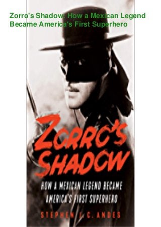 Zorro's Shadow: How a Mexican Legend
Became America's First Superhero
 