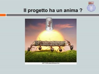 Il progetto ha un anima ?
 