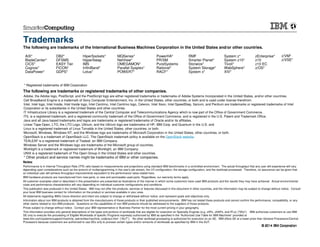 © 2014 IBM Corporation© 2014 IBM Corporation
Trademarks
Notes:
Performance is in Internal Throughput Rate (ITR) ratio based on measurements and projections using standard IBM benchmarks in a controlled environment. The actual throughput that any user will experience will vary
depending upon considerations such as the amount of multiprogramming in the user's job stream, the I/O configuration, the storage configuration, and the workload processed. Therefore, no assurance can be given that
an individual user will achieve throughput improvements equivalent to the performance ratios stated here.
IBM hardware products are manufactured from new parts, or new and serviceable used parts. Regardless, our warranty terms apply.
All customer examples cited or described in this presentation are presented as illustrations of the manner in which some customers have used IBM products and the results they may have achieved. Actual environmental
costs and performance characteristics will vary depending on individual customer configurations and conditions.
This publication was produced in the United States. IBM may not offer the products, services or features discussed in this document in other countries, and the information may be subject to change without notice. Consult
your local IBM business contact for information on the product or services available in your area.
All statements regarding IBM's future direction and intent are subject to change or withdrawal without notice, and represent goals and objectives only.
Information about non-IBM products is obtained from the manufacturers of those products or their published announcements. IBM has not tested those products and cannot confirm the performance, compatibility, or any
other claims related to non-IBM products. Questions on the capabilities of non-IBM products should be addressed to the suppliers of those products.
Prices subject to change without notice. Contact your IBM representative or Business Partner for the most current pricing in your geography.
This information provides only general descriptions of the types and portions of workloads that are eligible for execution on Specialty Engines (e.g, zIIPs, zAAPs, and IFLs) ("SEs"). IBM authorizes customers to use IBM
SE only to execute the processing of Eligible Workloads of specific Programs expressly authorized by IBM as specified in the “Authorized Use Table for IBM Machines” provided at
www.ibm.com/systems/support/machine_warranties/machine_code/aut.html (“AUT”). No other workload processing is authorized for execution on an SE. IBM offers SE at a lower price than General Processors/Central
Processors because customers are authorized to use SEs only to process certain types and/or amounts of workloads as specified by IBM in the AUT.
The following are trademarks or registered trademarks of other companies.
* Other product and service names might be trademarks of IBM or other companies.
The following are trademarks of the International Business Machines Corporation in the United States and/or other countries.
* Registered trademarks of IBM Corporation
Adobe, the Adobe logo, PostScript, and the PostScript logo are either registered trademarks or trademarks of Adobe Systems Incorporated in the United States, and/or other countries.
Cell Broadband Engine is a trademark of Sony Computer Entertainment, Inc. in the United States, other countries, or both and is used under license therefrom.
Intel, Intel logo, Intel Inside, Intel Inside logo, Intel Centrino, Intel Centrino logo, Celeron, Intel Xeon, Intel SpeedStep, Itanium, and Pentium are trademarks or registered trademarks of Intel
Corporation or its subsidiaries in the United States and other countries.
IT Infrastructure Library is a registered trademark of the Central Computer and Telecommunications Agency which is now part of the Office of Government Commerce.
ITIL is a registered trademark, and a registered community trademark of the Office of Government Commerce, and is registered in the U.S. Patent and Trademark Office.
Java and all Java based trademarks and logos are trademarks or registered trademarks of Oracle and/or its affiliates.
Linear Tape-Open, LTO, the LTO Logo, Ultrium, and the Ultrium logo are trademarks of HP, IBM Corp. and Quantum in the U.S. and
Linux is a registered trademark of Linus Torvalds in the United States, other countries, or both.
Microsoft, Windows, Windows NT, and the Windows logo are trademarks of Microsoft Corporation in the United States, other countries, or both.
OpenStack is a trademark of OpenStack LLC. The OpenStack trademark policy is available on the OpenStack website.
TEALEAF is a registered trademark of Tealeaf, an IBM Company.
Windows Server and the Windows logo are trademarks of the Microsoft group of countries.
Worklight is a trademark or registered trademark of Worklight, an IBM Company.
UNIX is a registered trademark of The Open Group in the United States and other countries.
AIX*
BladeCenter*
CICS*
Cognos*
DataPower*
DB2*
DFSMS
EASY Tier
FICON*
GDPS*
PowerHA*
PR/SM
PureSystems
Rational*
RACF*
RMF
Smarter Planet*
Storwize*
System Storage*
System x*
System z*
System z10*
Tivoli*
WebSphere*
XIV*
zEnterprise*
z10
z10 EC
z/OS*
z/VM*
z/VSE*
HiperSockets*
HyperSwap
IMS
InfiniBand*
Lotus*
MQSeries*
NetView*
OMEGAMON*
Parallel Sysplex*
POWER7*
 