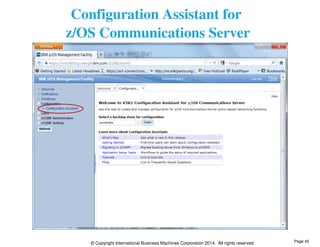 Configuration Assistant for 
z/OS Communications Server 
© Copyright International Business Machines Corporation 2014. All rights reserved. 
Page 40 
 