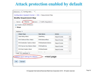 Attack protection enabled by default 
next page 
© Copyright International Business Machines Corporation 2014. All rights reserved. 
Page 52 
 