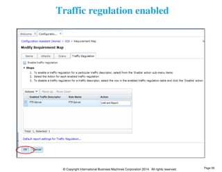 Traffic regulation enabled 
© Copyright International Business Machines Corporation 2014. All rights reserved. 
Page 59 
 