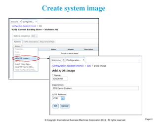 Create system image 
© Copyright International Business Machines Corporation 2014. All rights reserved. 
Page 61 
 