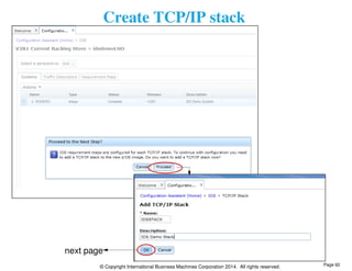 Create TCP/IP stack 
next page 
© Copyright International Business Machines Corporation 2014. All rights reserved. 
Page 62 
 