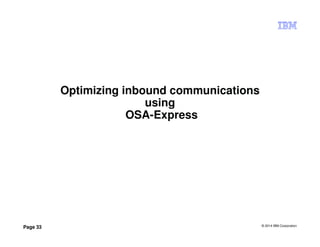 © 2014 IBM Corporation
Page 33
Optimizing inbound communications
using
OSA-Express
 