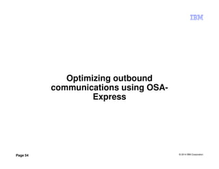 © 2014 IBM Corporation
Page 54
Optimizing outbound
communications using OSA-
Express
 
