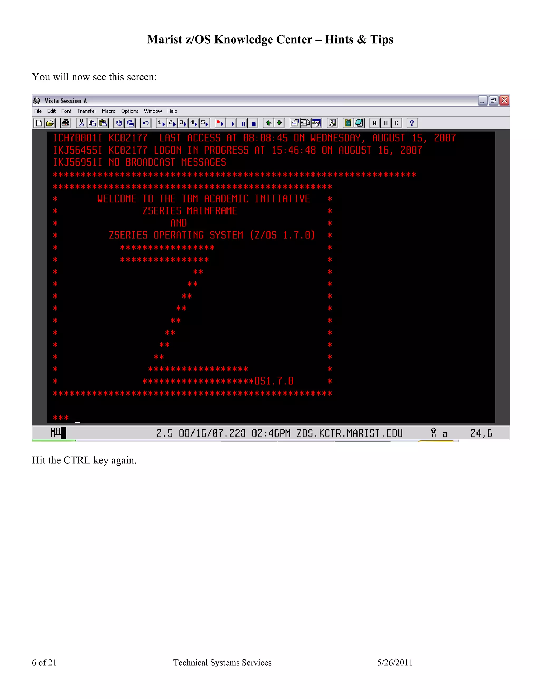 Marist z/OS Knowledge Center – Hints & Tips

You will now see this screen:




Hit the CTRL key again.




6 of 21                         Technical Systems Services        5/26/2011
 
