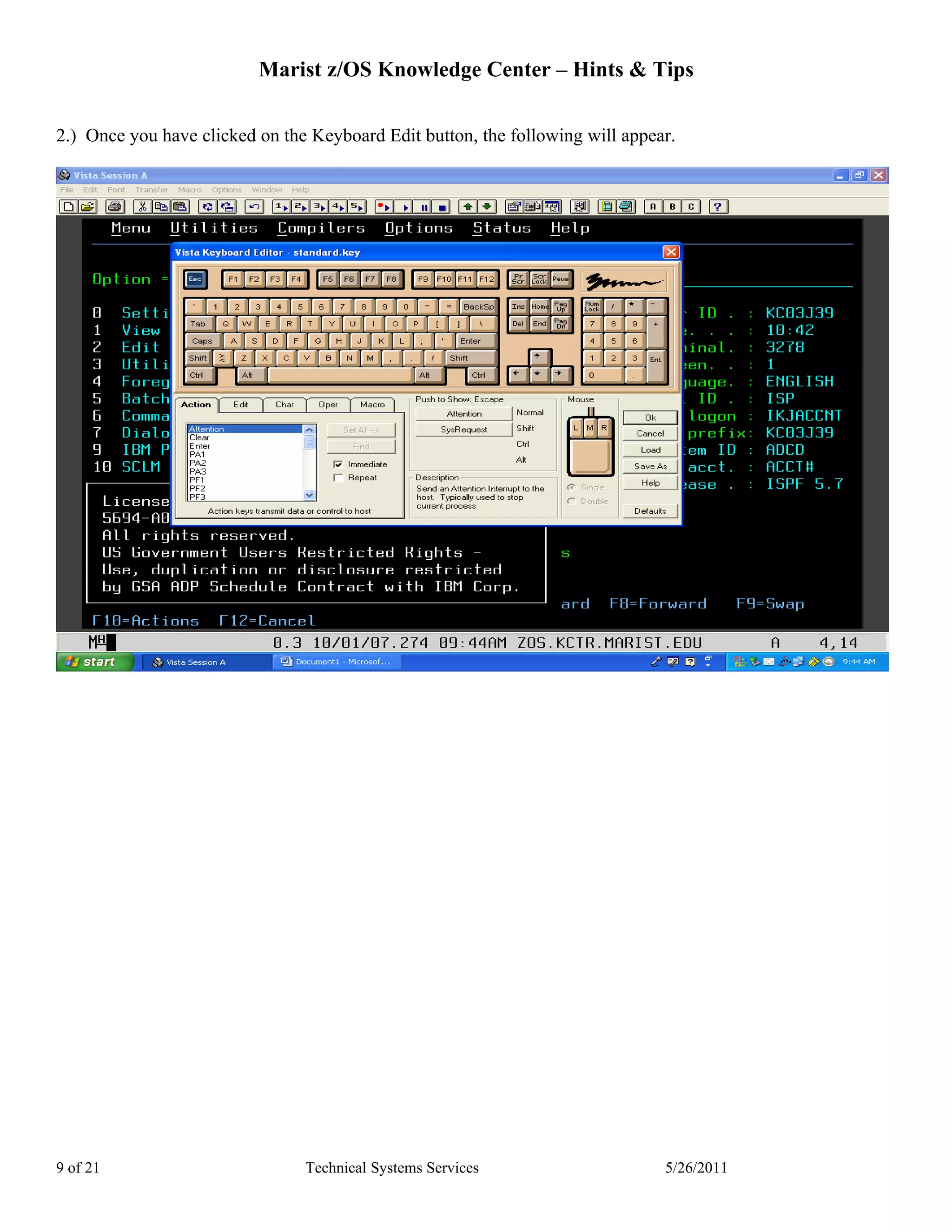Marist z/OS Knowledge Center – Hints & Tips

2.) Once you have clicked on the Keyboard Edit button, the following will appear.




9 of 21                         Technical Systems Services                     5/26/2011
 