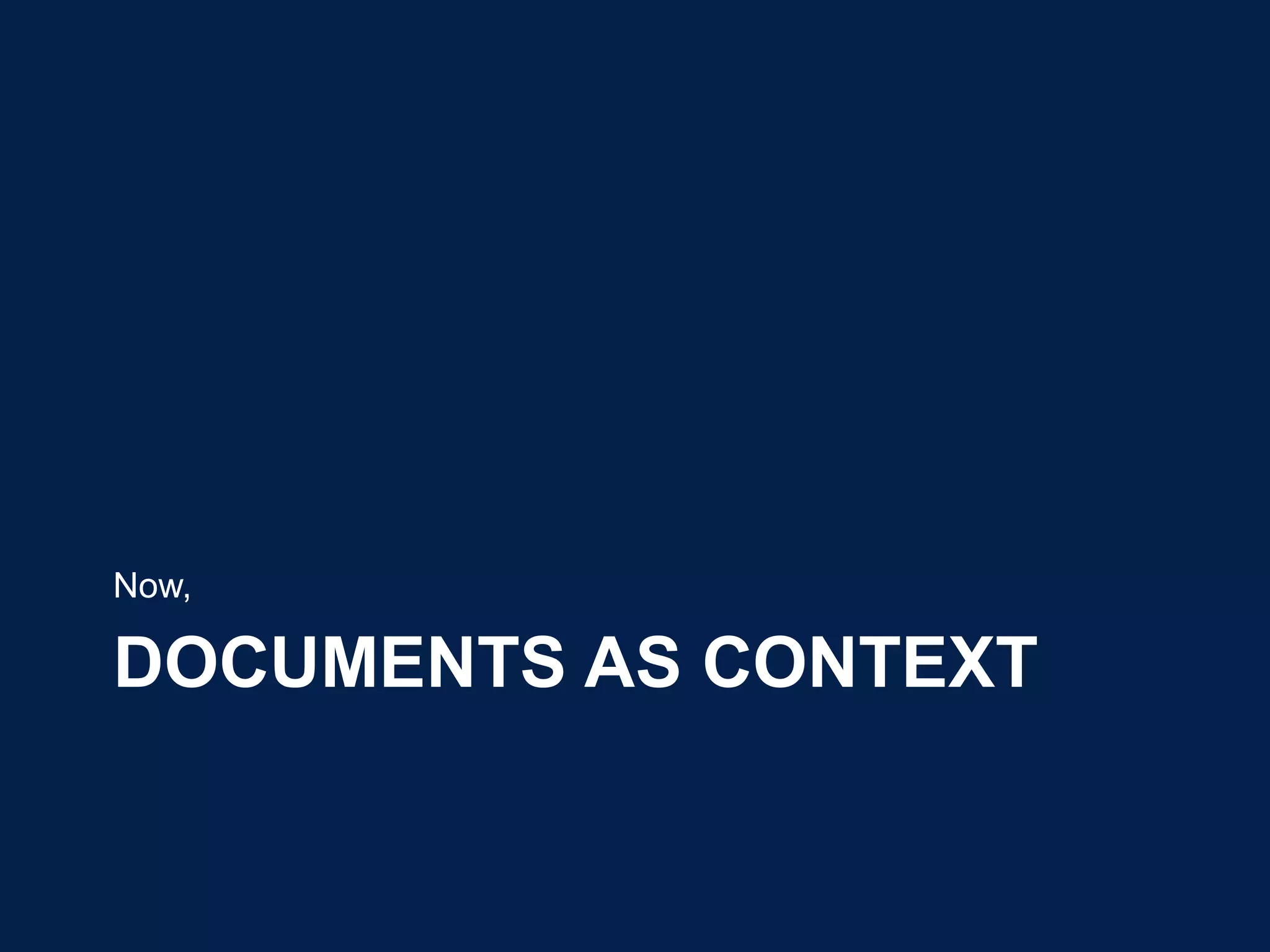 Now,

DOCUMENTS AS CONTEXT
 