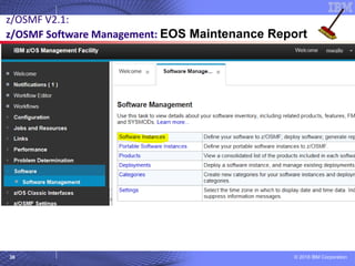 © 2018 IBM Corporation38
z/OSMF V2.1:
z/OSMF Software Management: EOS Maintenance Report
 