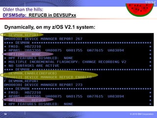 © 2018 IBM Corporation58
Dynamically, on my z/OS V2.1 system:
Older than the hills:
DFSMSdfp: REFUCB in DEVSUPxx
 