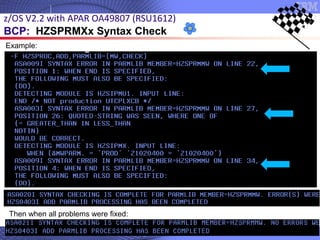 © 2020 IBM Corporation
38
z/OS V2.2 with APAR OA49807 (RSU1612)
BCP: HZSPRMXx Syntax Check
Example:
Then when all problems were fixed:
 
