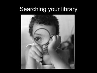 Searching your library 