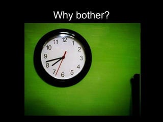 Why bother? 
