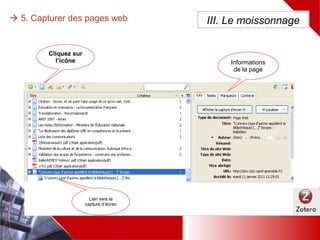  5. Capturer des pages web
Cliquez sur
l’icône
Lien vers la
capture
d’écran
Informations
de la page
III. Le moissonnage
 