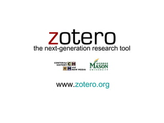 the next-generation research tool www. zotero.org 