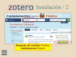 Instalación/ 2,[object Object],Después de instalarFirefox, instalaremosZotero,[object Object]