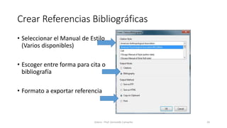 Crear Referencias Bibliográficas
• Seleccionar el Manual de Estilo
(Varios disponibles)
• Escoger entre forma para cita o
bibliografía
• Formato a exportar referencia
Zotero - Prof. Gerinaldo Camacho 24
 
