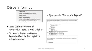 Otros informes
• View Online – ver en el
navegador registro web original
• Generate Report – Genera
Reporte Web de los registros
seleccionados
• Ejemplo de “Generate Report”
Zotero - Prof. Gerinaldo Camacho 27
 