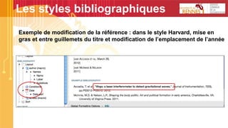 Les styles bibliographiques
Exemple de modification de la référence : dans le style Harvard, mise en
gras et entre guillemets du titre et modification de l’emplacement de l’année
 