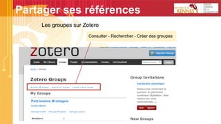 Partager ses références
Les groupes sur Zotero
Consulter - Rechercher - Créer des groupes
 
