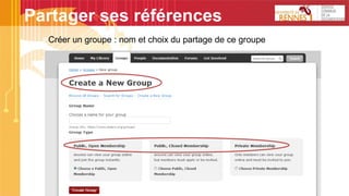 Partager ses références
Créer un groupe : nom et choix du partage de ce groupe
 